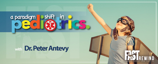 Fast18 rewind: A paradigm shift in pediatrics with Dr. Peter Antevy