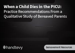 When a Child Dies in the PICU: Practice Recommendations From a Qualitative Study of Bereaved Parents